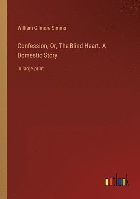 bokomslag Confession; Or, The Blind Heart. A Domestic Story
