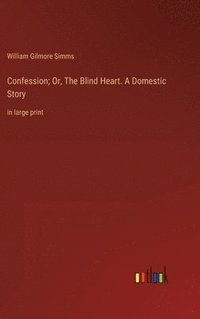 bokomslag Confession; Or, The Blind Heart. A Domestic Story