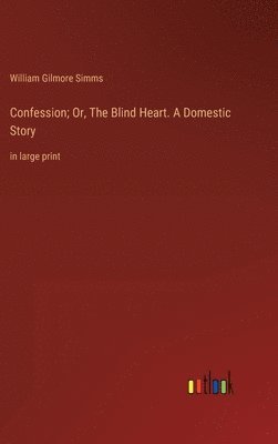 bokomslag Confession; Or, The Blind Heart. A Domestic Story