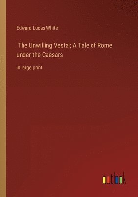 bokomslag Unwilling Vestal; A Tale of Rome under the Caesars