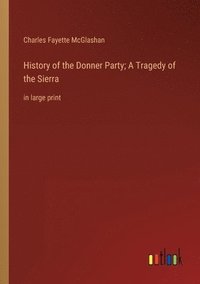 bokomslag History of the Donner Party; A Tragedy of the Sierra