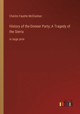 bokomslag History of the Donner Party; A Tragedy of the Sierra