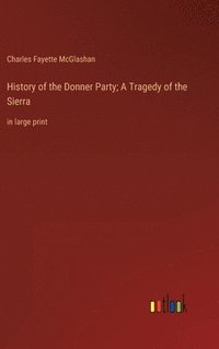 bokomslag History of the Donner Party; A Tragedy of the Sierra