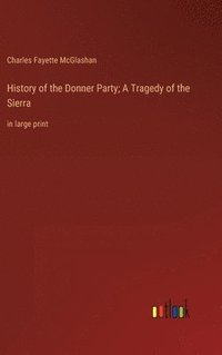 bokomslag History of the Donner Party; A Tragedy of the Sierra