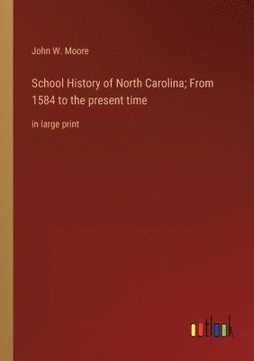 bokomslag School History of North Carolina; From 1584 to the present time