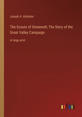 Scouts of Stonewall; The Story of the Great Valley Campaign