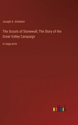 Scouts of Stonewall; The Story of the Great Valley Campaign