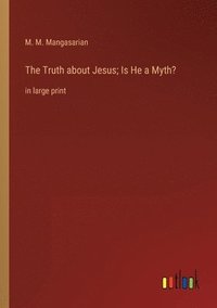 bokomslag The Truth about Jesus; Is He a Myth?