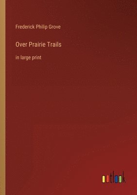Frederick Philip Grove - Over Prairie Trails, Häftad