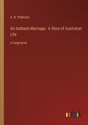 bokomslag An Outback Marriage; A Story of Australian Life