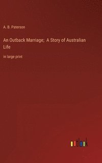 bokomslag An Outback Marriage; A Story of Australian Life