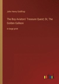 bokomslag Boy Aviators' Treasure Quest; Or, The Golden Galleon
