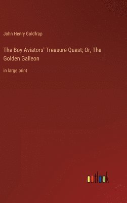 bokomslag Boy Aviators' Treasure Quest; Or, The Golden Galleon