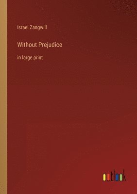 Israel Zangwill - Without Prejudice, Häftad