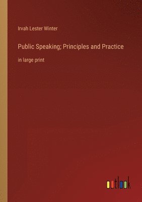 bokomslag Public Speaking; Principles and Practice