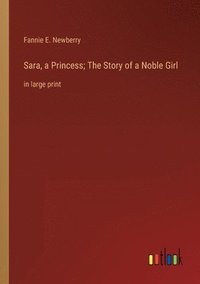 bokomslag Sara, a Princess; The Story of a Noble Girl