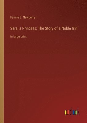 bokomslag Sara, a Princess; The Story of a Noble Girl
