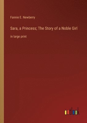 bokomslag Sara, a Princess; The Story of a Noble Girl