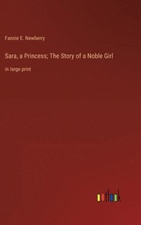 bokomslag Sara, a Princess; The Story of a Noble Girl