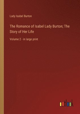 Romance of Isabel Lady Burton; The Story of Her Life