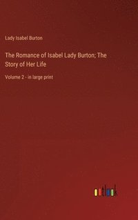 bokomslag The Romance of Isabel Lady Burton; The Story of Her Life