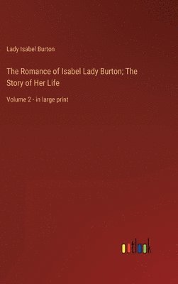 bokomslag The Romance of Isabel Lady Burton; The Story of Her Life