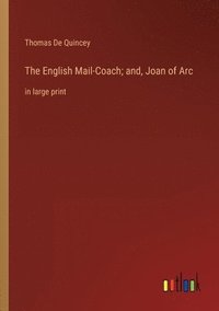 bokomslag English Mail-Coach; and, Joan of Arc