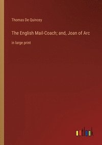 bokomslag The English Mail-Coach; and, Joan of Arc