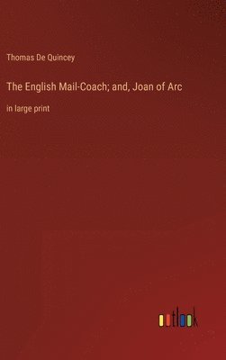 bokomslag English Mail-Coach; and, Joan of Arc