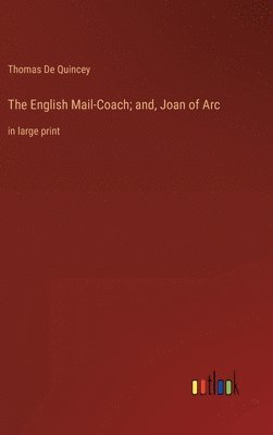 bokomslag The English Mail-Coach; and, Joan of Arc