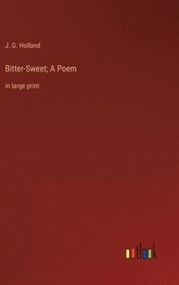 bokomslag Bitter-Sweet; A Poem