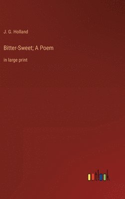 bokomslag Bitter-Sweet; A Poem