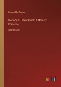 bokomslag Warlock o' Glenwarlock; A Homely Romance