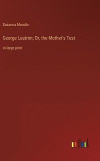 bokomslag George Leatrim; Or, the Mother's Test