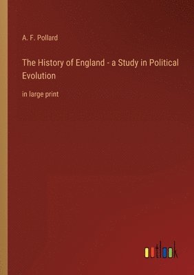 bokomslag The History of England - a Study in Political Evolution