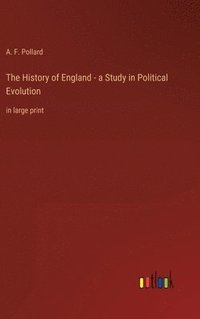 bokomslag The History of England - a Study in Political Evolution