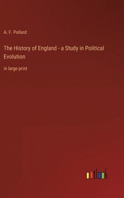 The History of England - a Study in Political Evolution 1