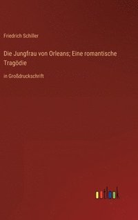 bokomslag Die Jungfrau von Orleans; Eine romantische Tragdie