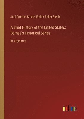 A Brief History of the United States; Barnes's Historical Series 1