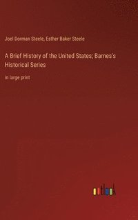 bokomslag A Brief History of the United States; Barnes's Historical Series