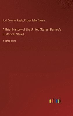 Joel Dorman Steele, Esther Baker Steele - Brief History of the United States; Barnes's Historical Series, Inbunden