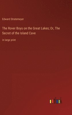 Rover Boys on the Great Lakes; Or, The Secret of the Island Cave