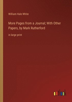 More Pages from a Journal; With Other Papers, by Mark Rutherford 1