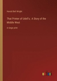 bokomslag That Printer of Udell's; A Story of the Middle West