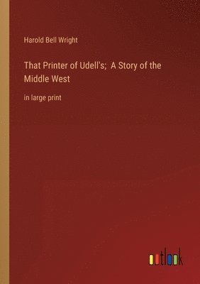 That Printer of Udell's; A Story of the Middle West 1