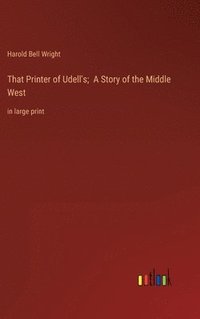 bokomslag That Printer of Udell's; A Story of the Middle West