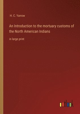 Introduction to the mortuary customs of the North American Indians 1
