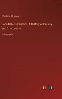 bokomslag John Keble's Parishes; A History of Hursley and Otterbourne