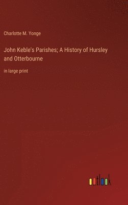 bokomslag John Keble's Parishes; A History of Hursley and Otterbourne