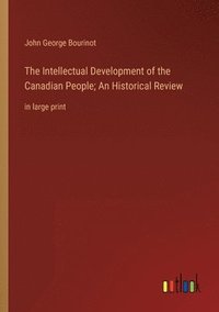 bokomslag The Intellectual Development of the Canadian People; An Historical Review